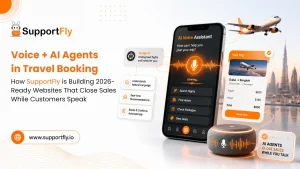 Voice + AI Agents in Travel Booking: How SupportFly is Building 2026-Ready Websites That Close Sales While Customers Speak